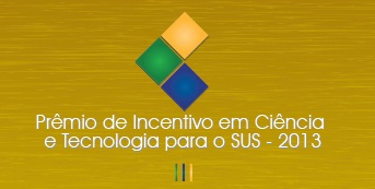 Pr&ecirc;mio de Incentivo em Ci&ecirc;ncia e tecnologia para o SUS 2013.